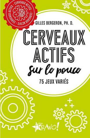 Couverture du livre « Cerveaux actifs ; sur le pouce ! 75 jeux stimulants » de Ph. D. et Gilles Bergeron aux éditions Bravo