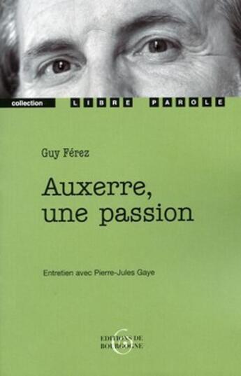 Couverture du livre « Auxerre, une passion » de Guy Ferez aux éditions Editions De Bourgogne