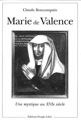 Couverture du livre « Marie de valence - une mystique au xvie siecle » de Boncompain aux éditions Peuple Libre