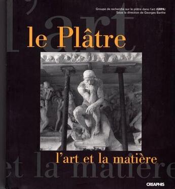 Couverture du livre « Le plâtre : l'art et la matière » de Collectif et Georges Barthe aux éditions Creaphis