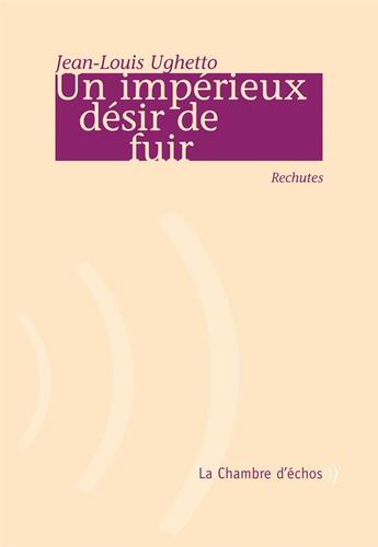 Couverture du livre « Un impérieux désir de fuir » de Jean-Louis Ughetto aux éditions Chambre D'echos