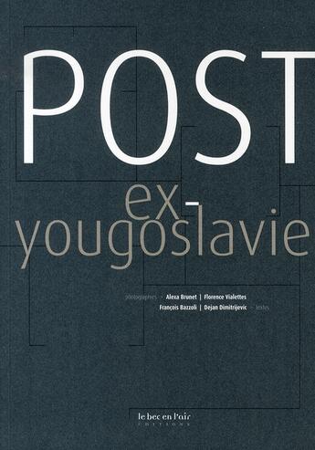 Couverture du livre « Post ex-yougoslavie » de Florence Vialettes aux éditions Le Bec En L'air