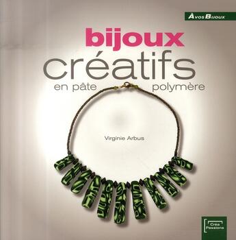 Couverture du livre « Bijoux créatifs en pâte polymère » de Virginie Arbus aux éditions Eurofina