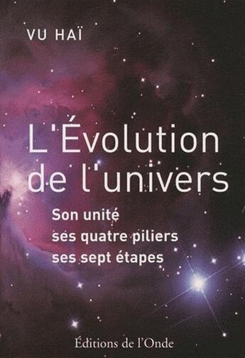 Couverture du livre « L'évolution de l'univers ; son unité, ses quatre piliers, ses sept étapes » de Vu Hai aux éditions De L'onde