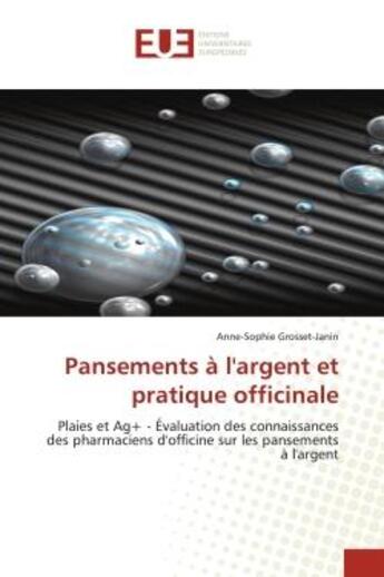 Couverture du livre « Pansements a l'argent et pratique officinale » de Grosset-Janin-A aux éditions Editions Universitaires Europeennes