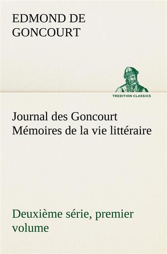 Couverture du livre « Journal des goncourt (deuxieme serie, premier volume) memoires de la vie litteraire » de Edmond De Goncourt aux éditions Tredition