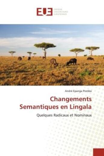 Couverture du livre « Changements semantiques en lingala - quelques radicaux et nominaux » de Pombo Andre Epanga aux éditions Editions Universitaires Europeennes