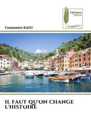 Couverture du livre « IL FAUT QU'ON CHANGE L'HISTOIRE » de Constantin Kagu aux éditions Muse