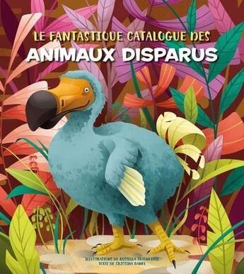 Couverture du livre « Le fantastique catalogue des animaux disparus » de Rossella Trionfetti et Christina M. Banfi aux éditions White Star Kids