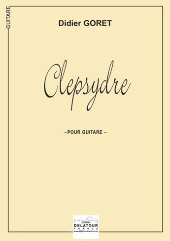Couverture du livre « Clepsydre pour guitare » de Goret Didier aux éditions Delatour