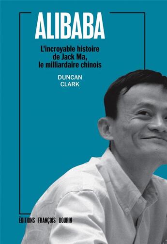Couverture du livre « Alibaba ; l'incroyable histoire de Jack Ma, l'homme le plus riche de Chine » de Duncan Clark aux éditions Les Peregrines