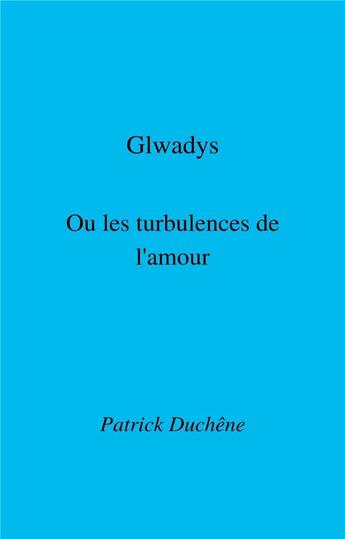 Couverture du livre « Glwadys ou les turbulences de l'amour » de Patrick Duchene aux éditions Librinova