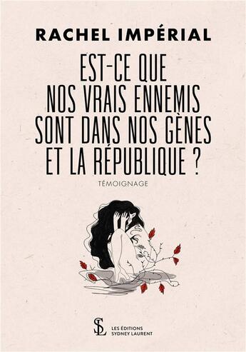 Couverture du livre « Est-ce que nos vrais ennemis sont dans nos gènes et la République ? » de Rachel Imperial aux éditions Sydney Laurent