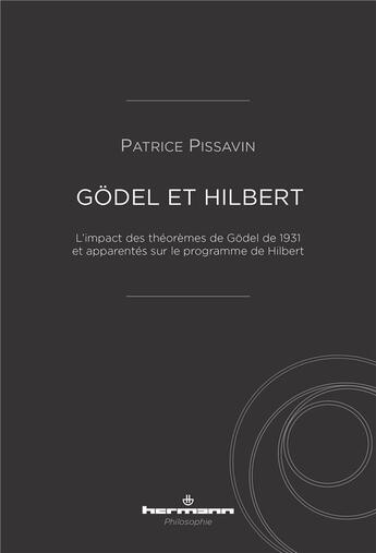 Couverture du livre « Gödel et Hilbert : l'impact des théorèmes de Gödel de 1931 et apparentes sur le programme de Hilbert » de Patrice Pissavin aux éditions Hermann