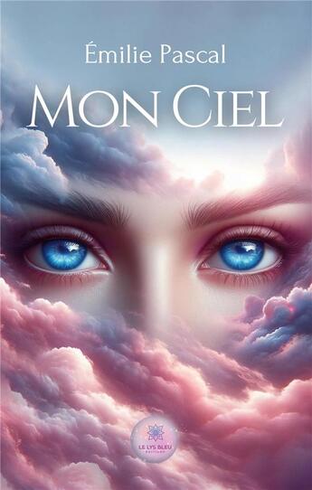 Couverture du livre « Mon Ciel » de Pascal Emilie aux éditions Le Lys Bleu