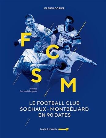 Couverture du livre « Le football club sochaux-montbeliard en 90 dates » de Fabien Dorier aux éditions La Cle A Molette