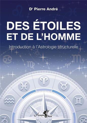 Couverture du livre « Des étoiles et de l'homme : Introduction à l'Astrologie structurelle » de Pierre Andre aux éditions Arcana Sacra