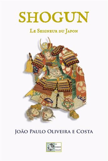 Couverture du livre « Shogun ; le seigneur du Japon » de Joao Paulo Oliveira E Costa aux éditions Le Poisson Volant