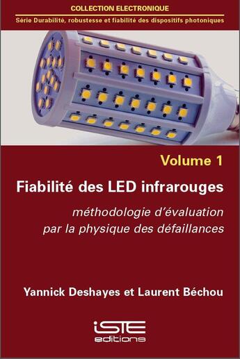 Couverture du livre « Fiabilité des LED infrarouges ; méthodologie d'évaluation par la physique des défaillances t.1 » de Yannick Deshayes et Laurent Bechou aux éditions Iste