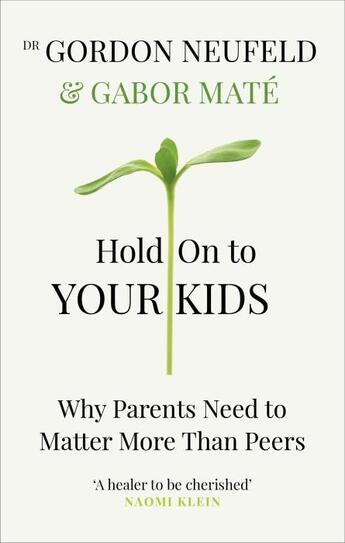 Couverture du livre « HOLD ON TO YOUR KIDS - WHY PARENTS NEED TO MATTER MORE THAN PEERS » de Gabor Mate aux éditions Vermilion