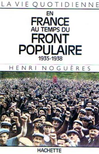 Couverture du livre « La vie quotidienne en France au temps du front populaire 1935-1938 » de Henri Nogueres aux éditions Hachette Litteratures