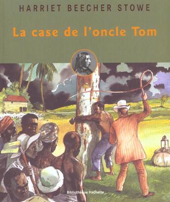 Couverture du livre « La case de l'oncle Tom » de Harriet Beecher-Stowe aux éditions Hachette Romans