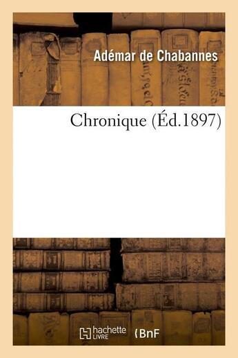 Couverture du livre « Chronique (Éd.1897) » de Ademar De Chabannes aux éditions Hachette Bnf