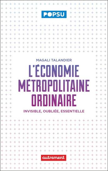 Couverture du livre « L'économie métropolitaine ordinaire : Invisible, oubliée, essentielle » de Magali Talandier aux éditions Autrement