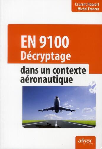 Couverture du livre « EN 9100 ; décryptage dans un contexte aéronautique » de Laurent Hopsort et Michel Frances aux éditions Afnor