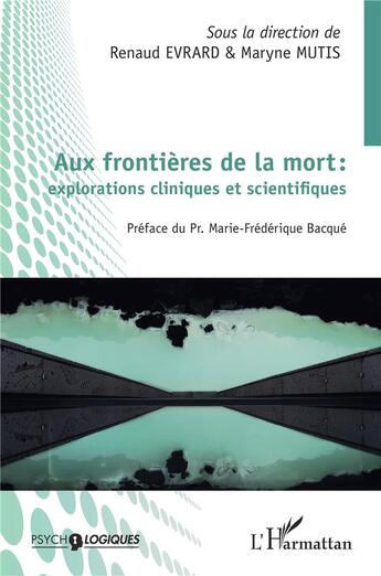 Couverture du livre « Aux frontières de la mort : explorations cliniques et scientifiques » de Renaud Evrard et Maryne Mutis aux éditions L'harmattan