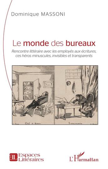 Couverture du livre « Le monde des bureaux : Rencontre littéraire avec les employés aux écritures, ces héros minuscules, invisibles et transparents » de Massoni Dominique aux éditions L'harmattan