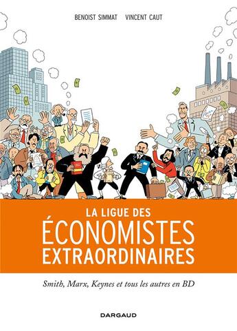 Couverture du livre « La ligue des économistes extraordinaires ; Smith, Marx, Keynes et tous les autres en BD » de Vincent Caut et Benoist Simmat aux éditions Dargaud