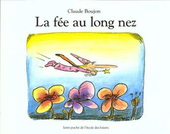 Couverture du livre « La fée au long nez » de Boujon Claude aux éditions Ecole Des Loisirs