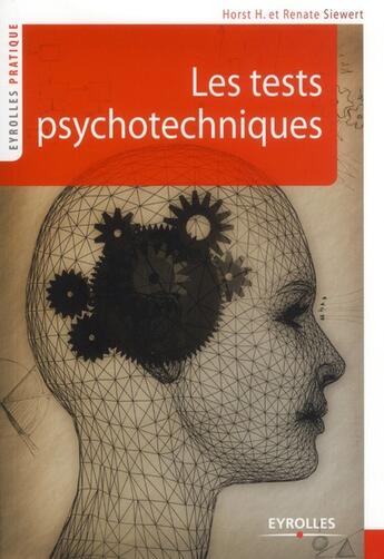 Couverture du livre « Les tests psychotechniques (2e édition) » de Horst H. Siewert et Renate Siewert aux éditions Eyrolles