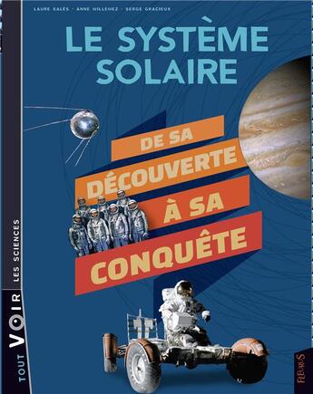 Couverture du livre « Le système solaire ; de sa découverte à sa conquête » de Serge Gracieux et Anne Willemez et Laure Sales aux éditions Fleurus