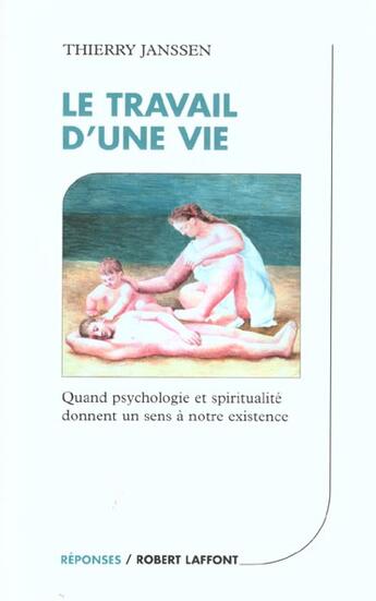 Couverture du livre « Le Travail D'Une Vie ; Quand Psychologie Et Spiritualite Donnent Sens » de Thierry Janssen aux éditions Robert Laffont