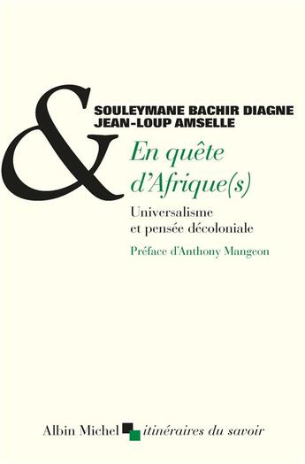 Couverture du livre « En quête d'Afrique(s) ; universalisme et pensée décoloniale » de Souleymane Bachir Diagne et Jean-Loup Amselle aux éditions Albin Michel