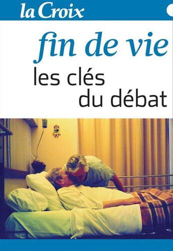 Couverture du livre « Fin de vie. Les clés du débat » de La Croix aux éditions La Croix