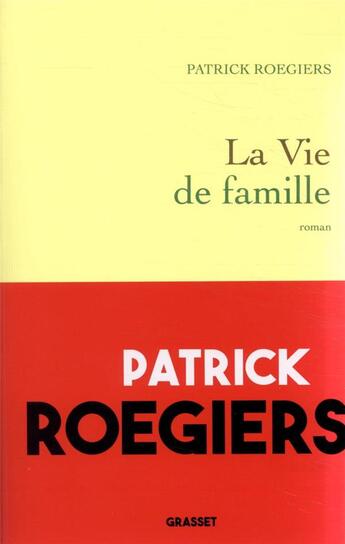 Couverture du livre « La vie de famille » de Patrick Roegiers aux éditions Grasset