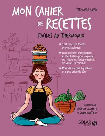 Couverture du livre « MON CAHIER ; recettes faciles au thermomix » de Isabelle Maroger et Stephanie Jouan et Audrey Bussi aux éditions Solar