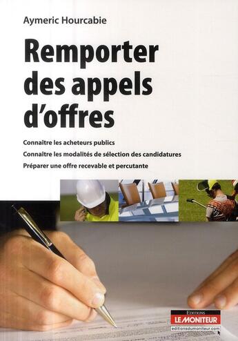 Couverture du livre « Remporter des appels d'offres » de Aymeric Hourcabie aux éditions Le Moniteur