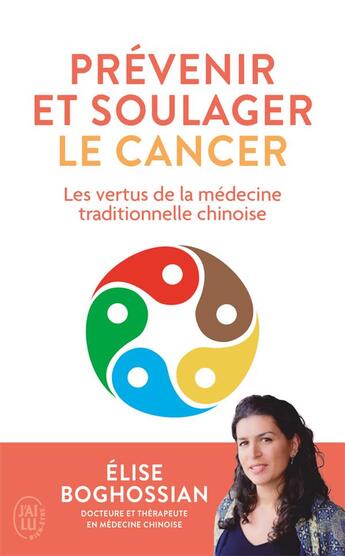 Couverture du livre « Prévenir et soulager le cancer : Les vertus de la médecine traditionnelle chinoise » de Elise Boghossian aux éditions J'ai Lu