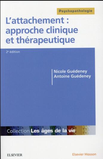 Couverture du livre « L'attachement : approche clinique et thérapeutique (2e édition) » de Antoine Guedeney et Nicole Guedeney aux éditions Elsevier-masson