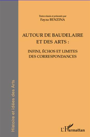 Couverture du livre « Autour de Baudelaire et des arts ; infini, échos et limites des correspondances » de Fayza Benzina aux éditions L'harmattan