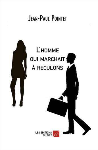 Couverture du livre « L'homme qui marchait à reculons » de Jean-Paul Pointet aux éditions Editions Du Net