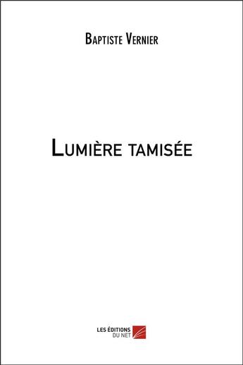 Couverture du livre « Lumiere tamisee » de Vernier Baptiste aux éditions Editions Du Net