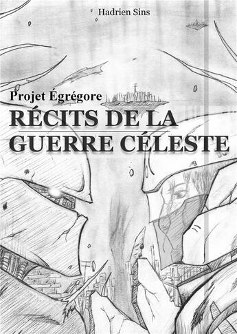 Couverture du livre « Projet Egrégore ; récits de la guerre céleste » de Hadrien Sins aux éditions Books On Demand