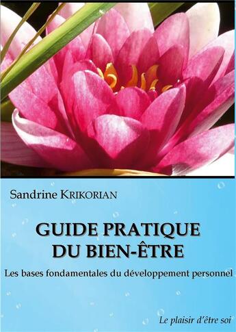 Couverture du livre « Guide pratique du bien-être : les bases fondamentales du développement personnel » de Sandrine Krikorian aux éditions Books On Demand