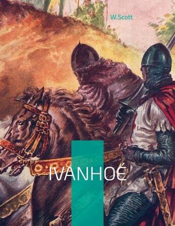 Couverture du livre « Ivanhoe : a romance » de Walter Scott aux éditions Books On Demand