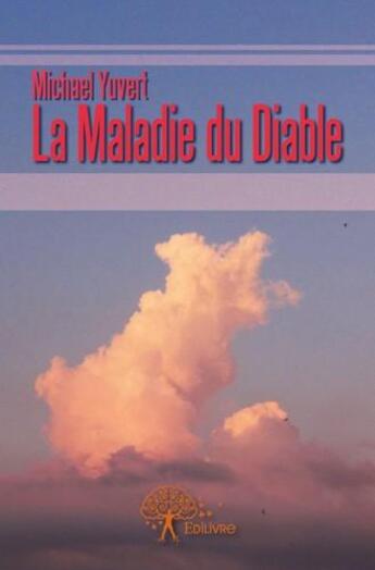 Couverture du livre « La maladie du diable » de Michael Yuvert aux éditions Edilivre